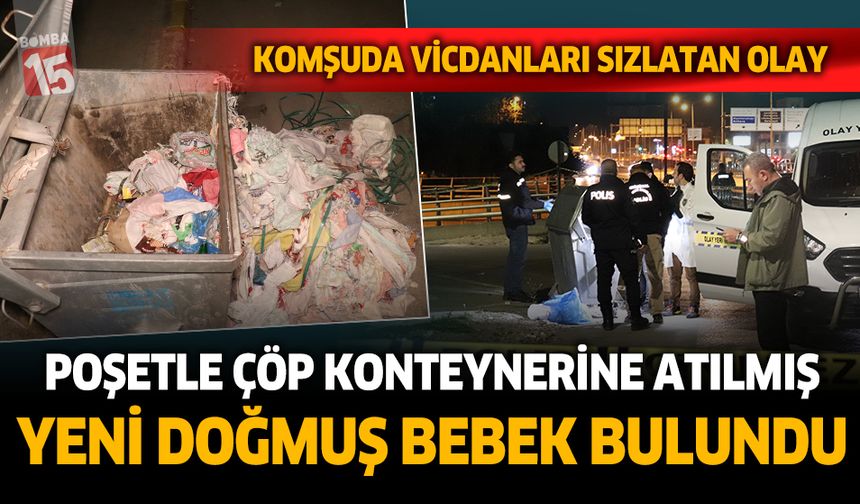 Denizli'de yeni doğmuş bebek, poşet içerisinde çöp konteynerine atılmış halde bulundu