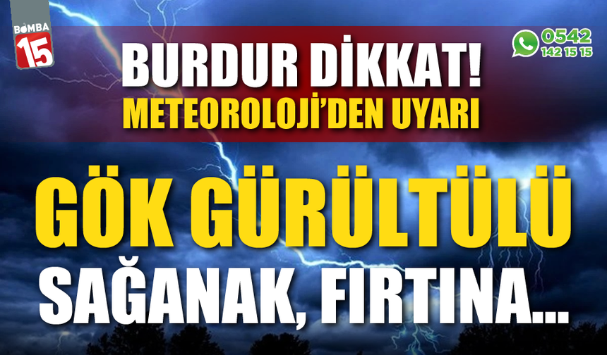Burdur dikkat! Gök gürültülü sağanak geliyor