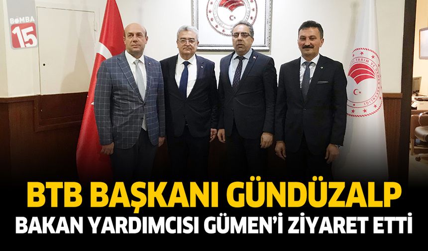 BTB Başkanı Ömer Faruk Gündüzlp Tarım ve Orman Bakan Yardımcısı Prof. Dr. Ahmet Gümen’i makamında ziyaret etti