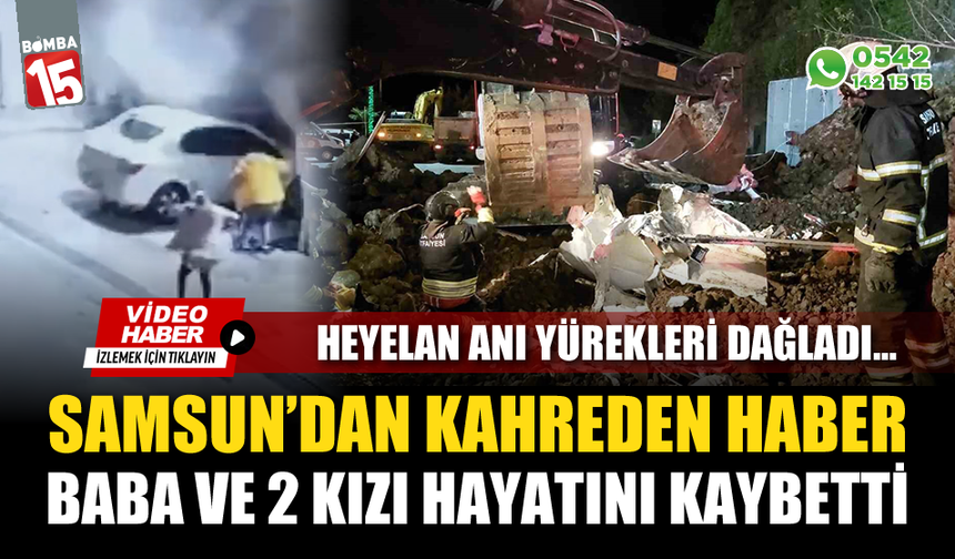 Samsun'daki heyelanda baba ve iki kızı hayatını kaybetti