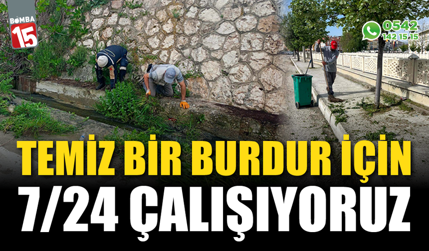 Başkan Ercengiz “Temiz Bir Burdur için 7/24 Görev Başındayız!”