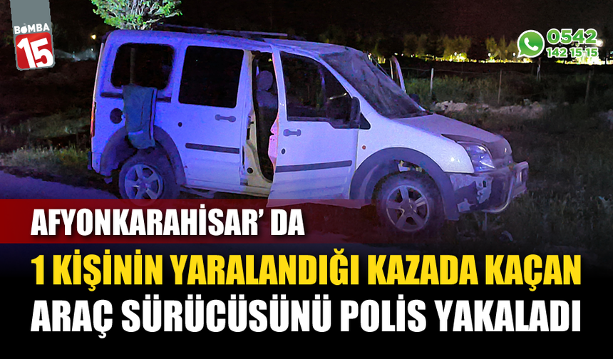 Bir kişinin yaralandığı kazada kaçan sürücü yakalandı