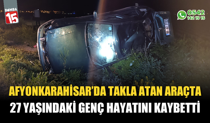 Takla atan araçta 27 yaşındaki genç hayatını kaybetti