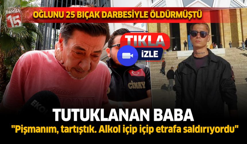 Antalya'da oğlunu öldüren baba tutuklandı