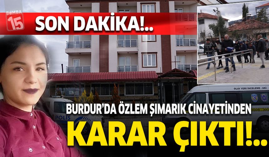 Burdur'da son dakika!.. Özlem Şımarık davasında karar duruşması yapıldı