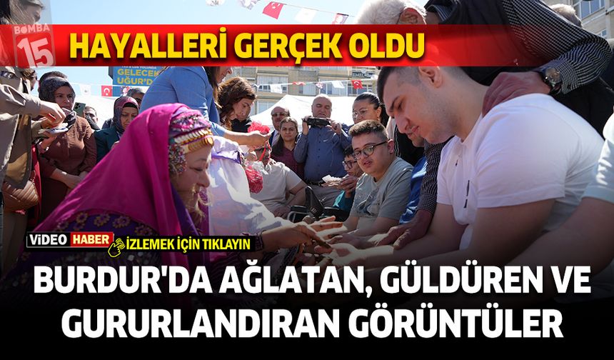 Burdur'da ağlatan, güldüren ve gururlandıran görüntüler