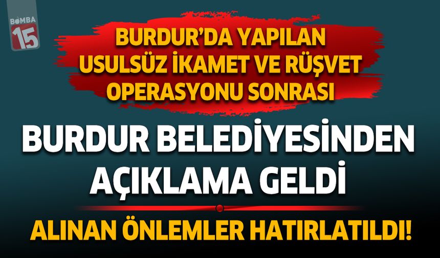 Burdur'da usulsüz ikamet ve rüşvet operasyonu sonrası Burdur Belediyesinden açıklama