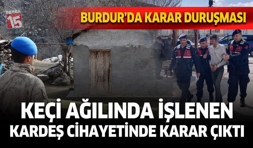 Burdur’da Keçi Ağılında işlenen kardeş cinayetinde karar çıktı