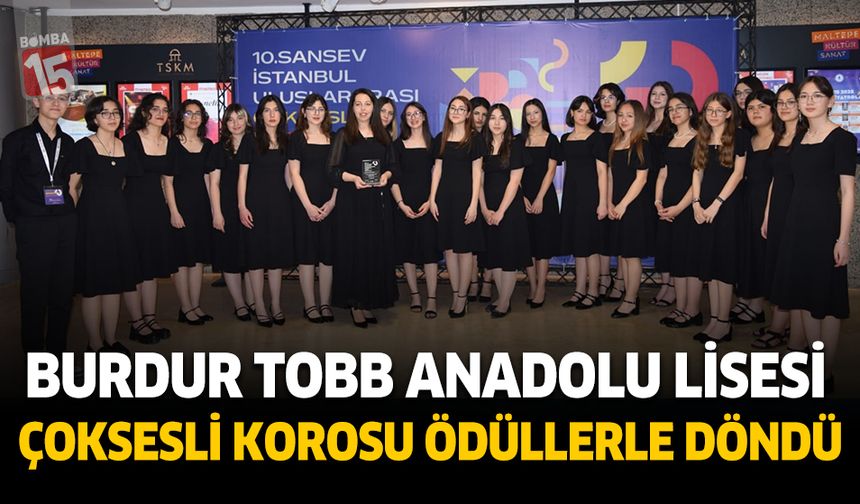 Burdur TOBB Anadolu Lisesi Çoksesli Korosu İstanbul ve Denizli’den Ödüllerle Döndü