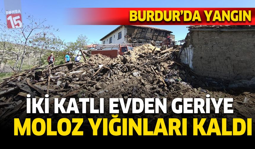 Burdur Yeşilova'da ev yangında kullanılmaz hale geldi