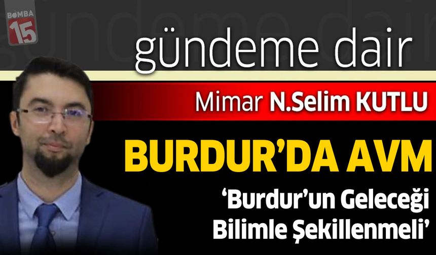Mimar Selim Kutlu Burdur AVM projesini değerlendirdi