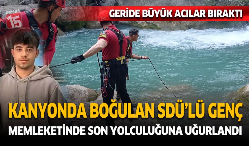 Sütçüler Yazılı Kanyonda boğulan genç son yolculuğuna uğurlandı