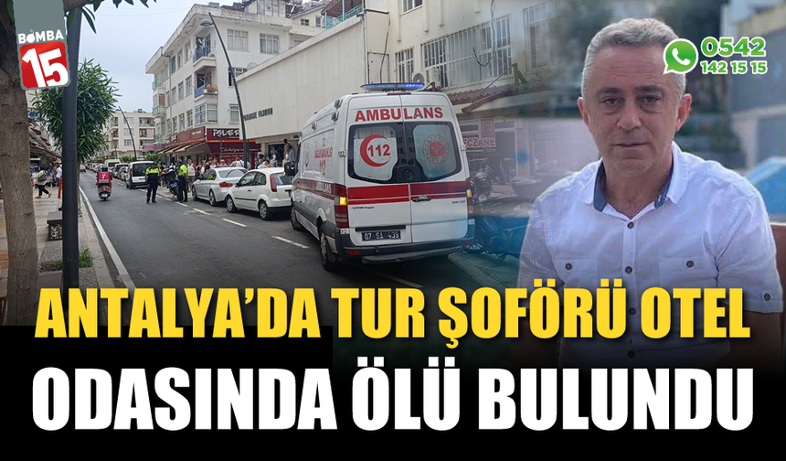 Tur şoförü otel odasında ölü bulundu