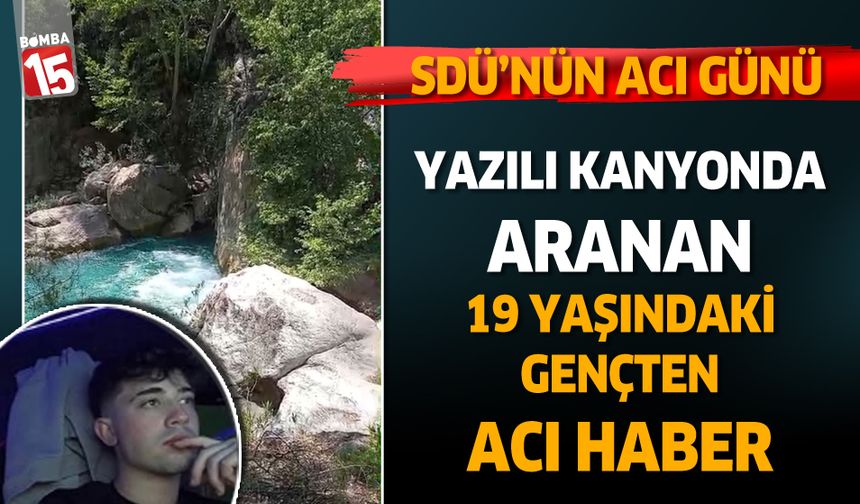 Yazılı Kanyon’da Faciayla Sonlanan Serinlik: SDÜ öğrencisi gencin cansız bedeni bulundu