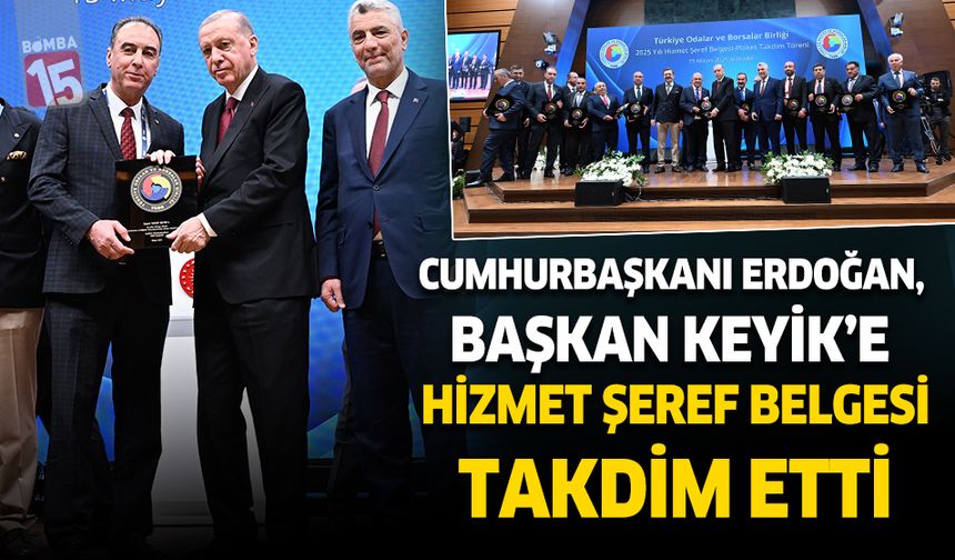 Cumhurbaşkanı Erdoğan, Başkan Keyik’e Hizmet Şeref Belgesi Takdim Etti
