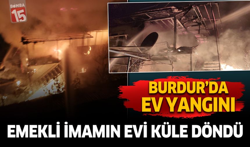 Burdur'da Korkutan Yangın: İki Katlı Ev Kül Oldu