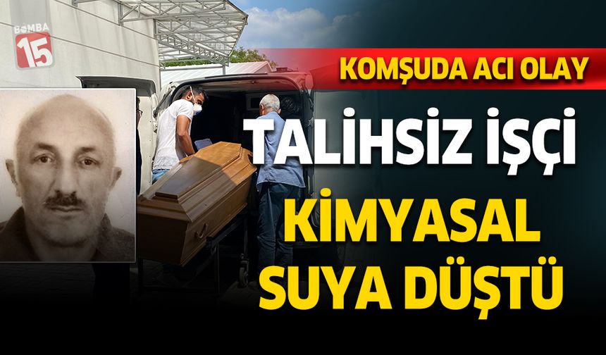 Tekstil işçisi talihsiz adam kimyasal suya düşerek hayatını kaybetti