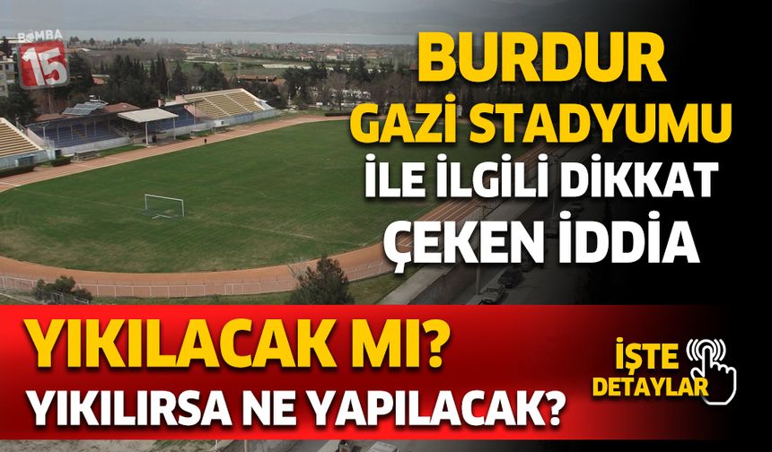 Burdur Gazi Atatürk Stadı ile ilgili yıkılacak mı iddiaları
