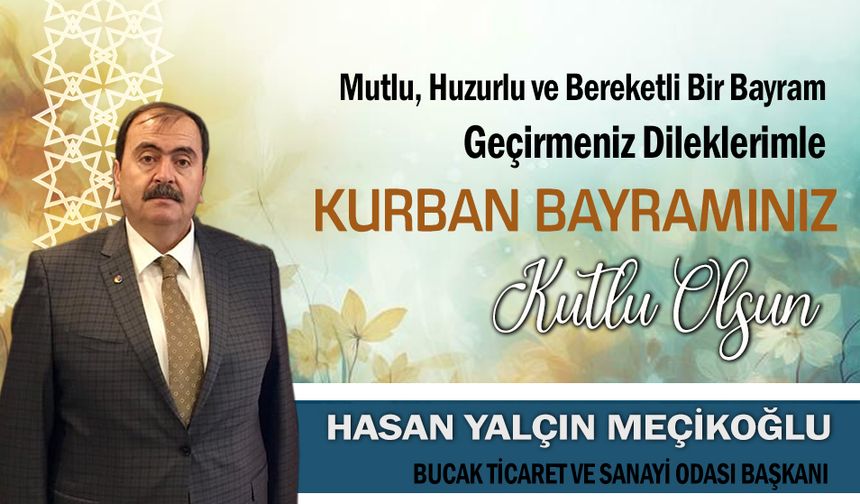 Bucak Ticaret ve Sanayi Odası Odası Yönetim Kurulu Başkanı Hasan Yalçın Meçikoğlu Kurban Bayramı mesajı