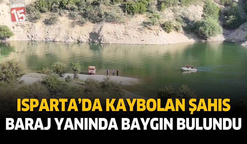 Isparta'da baraj gölünde kaybolan şahıs baygın bulundu