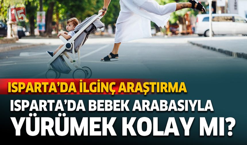 Isparta'da bebek arabasıyla yürümek kolay mı?