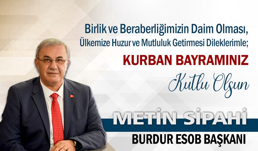 Burdur Esnaf ve Sanatkarlar Odaları Birliği Başkanı Metin Sipahi'den Kurban Bayramı Mesajı