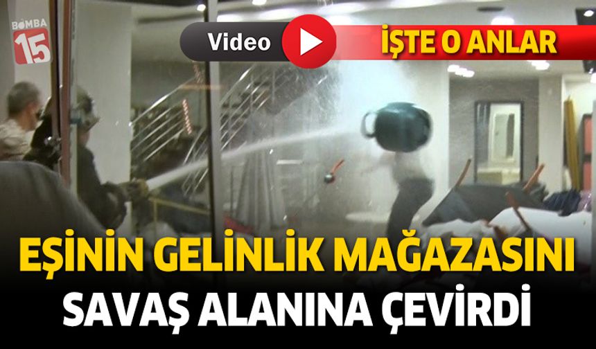 Eşinin gelinlik mağazasını savaş alanına çevirdi