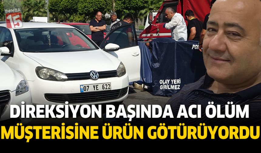 Müşterisine ürün götürürken direksiyon başında öldü
