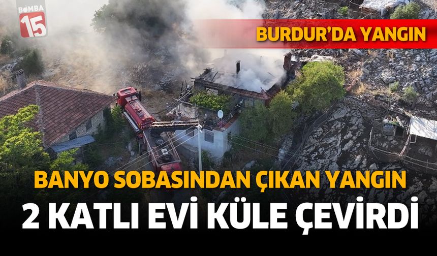 Burdur'da 2 katlı ev tamamen yandı