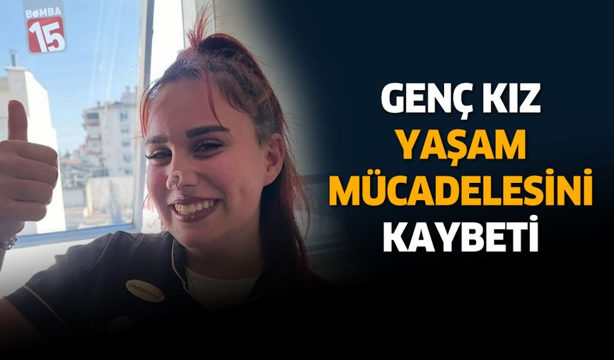 Antalya'da kaza yapan genç kız yaşam mücadelesini kaybetti