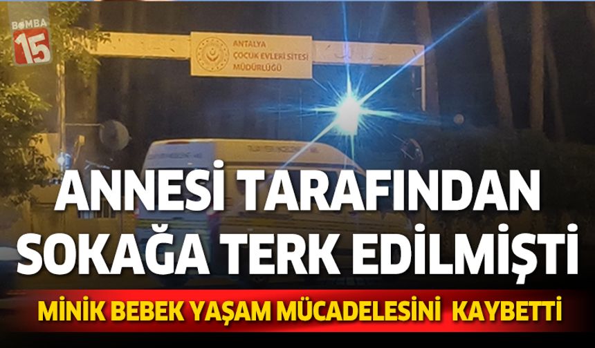 Annesi tarafından sokağa bırakılan bebek hayatını kaybetti