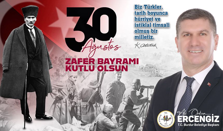 Burdur Belediye Başkanı Ali Orkun Ercengiz, 30 Ağustos Zafer Bayramı’nın 103. yıl dönümü dolayısıyla bir kutlama mesajı