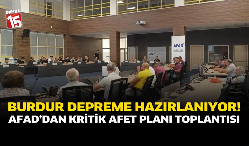 Burdur Depreme Hazırlanıyor! AFAD’dan Kritik Afet Planı Toplantısı