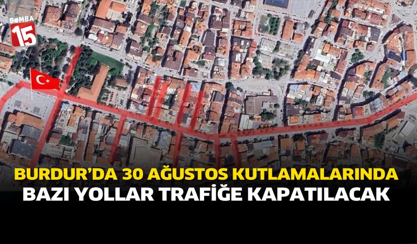 Burdur’da 30 Ağustos Kutlamalarında Bazı Yollar Trafiğe Kapatılacak