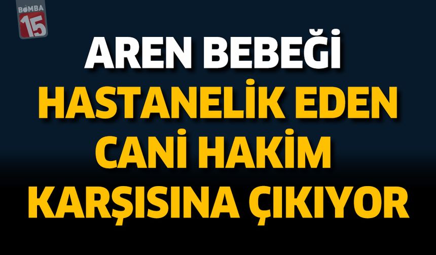Denizli’de 2 Yaşındaki Aren Bebeği Darp Eden Cani Hakim Karşısında