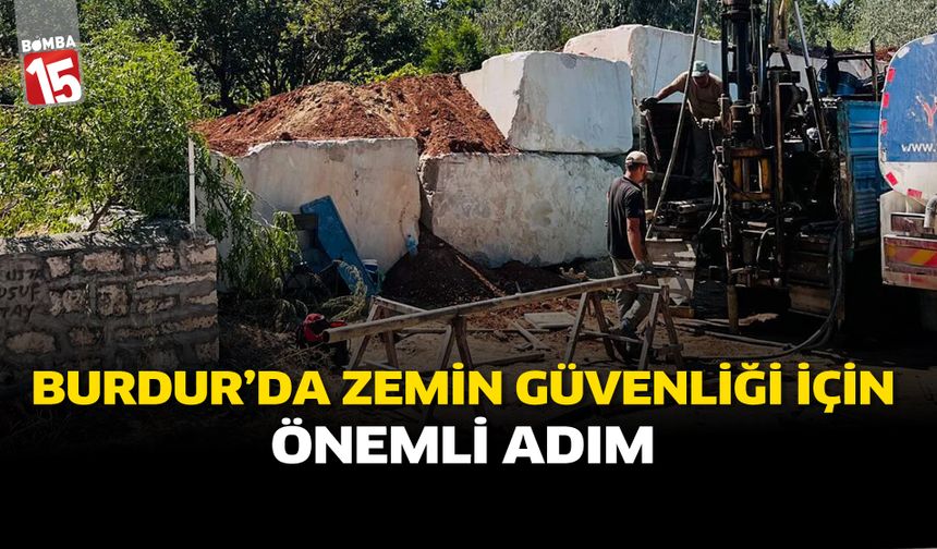 Burdur’da Zemin Güvenliği İçin Önemli Adım
