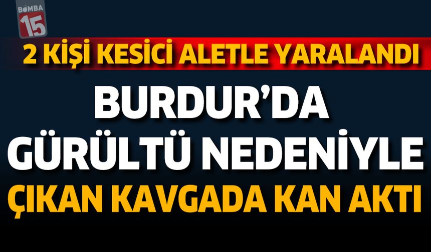 Bucak’ta Sondaj Gürültüsü Kavgası: 2 Yaralı