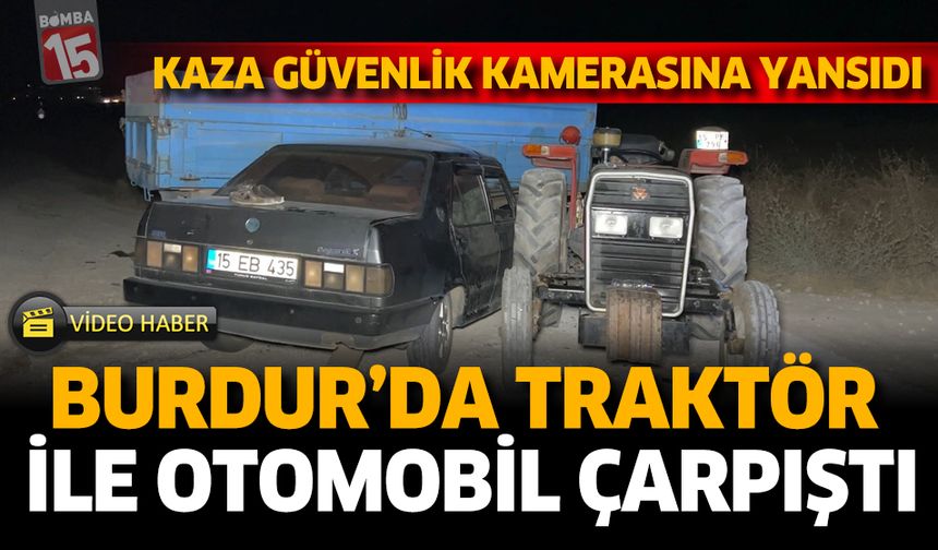 Burdur'da Traktör ile Otomobil Çarpıştı: 1’i Ağır 2 Yaralı
