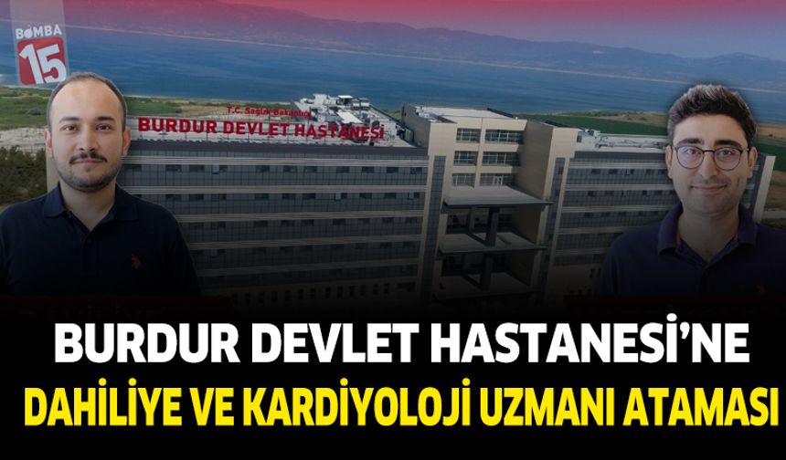 Burdur Devlet Hastanesine Dahiliye ve Kardiyolojiye Yeni Uzman Ataması