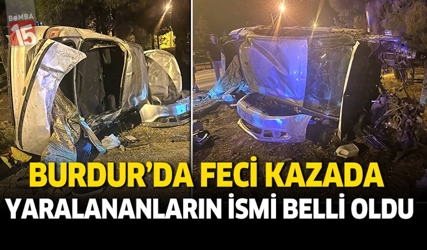Burdur'da gece meydana gelen kazada isimler belli oldu