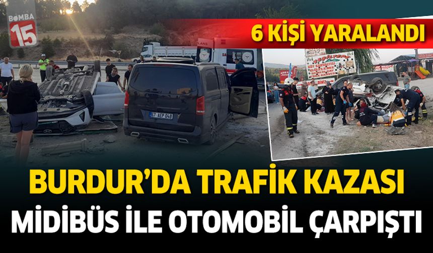 Burdur'da midibüs ile otomobil çarpıştı. 6 kişi yaralandı