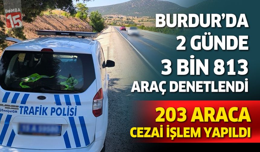 Burdur’da 2 Günde 3 Bin 813 Araç Denetlendi