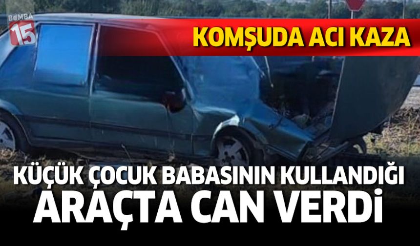 Acı kazada küçük çocuk hayatını kaybetti