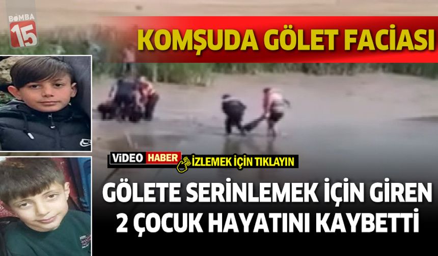 Gölete serinlemek için giren 2 çocuk hayatını kaybetti