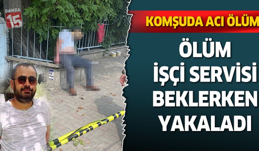 Ölüm talihsiz işçiyi servis beklerken yakaladı
