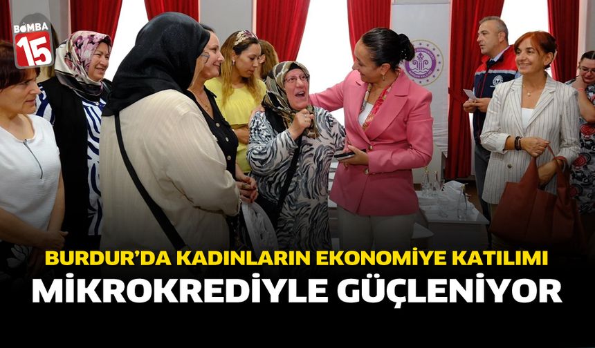 Burdur’da Kadınların Ekonomiye Katılımı Mikrokrediyle Güçleniyor