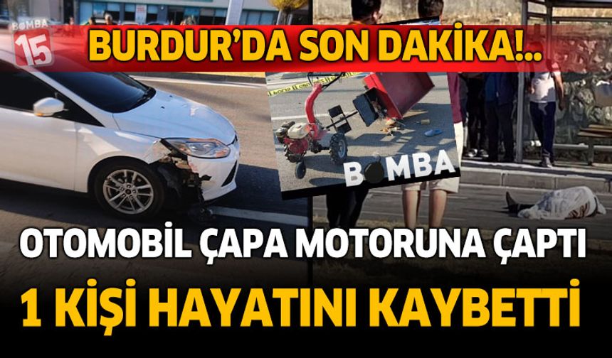 Burdur'da trafik kazası. Otomobil çapa motoruna çaptı. 1 kişi öldü