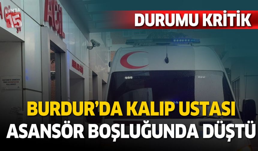 Burdur'da kalıp ustası asansör boşluğuna düştü
