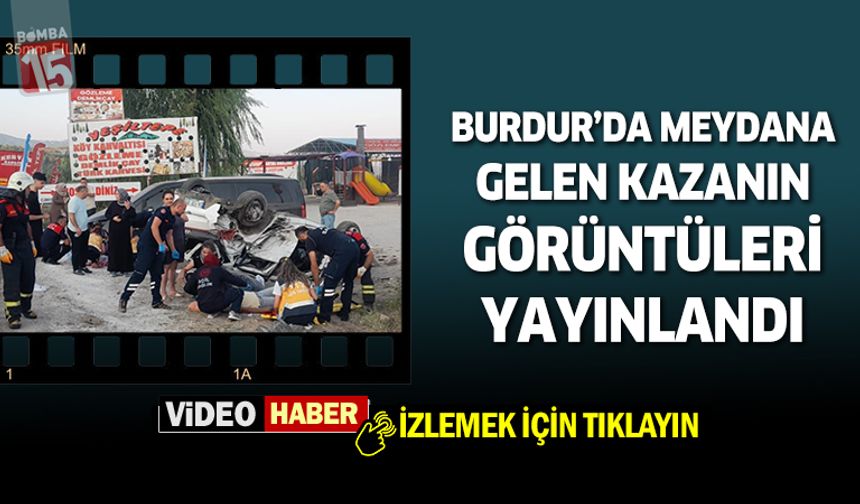 Burdur'da ki trafik kazasının görüntüleri yayınlandı