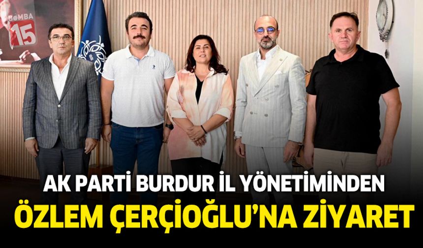 Ak Parti Burdur İl Yönetiminden Özlem Çerçioğlu'na hayırlı olsun ziyareti